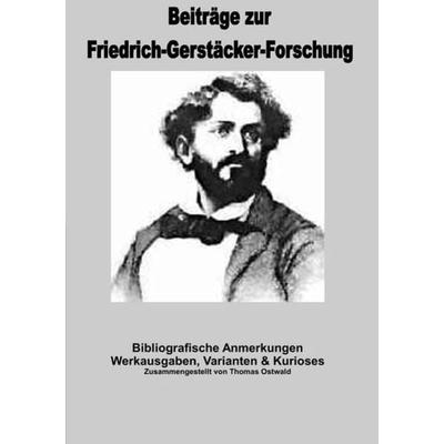 Beiträge zur Friedrich-Gerstäcker-Forschung / Bibliografische Anmerkungen Friedrich Gerstäcker, Taschenbuch von Thomas Ostwald, Epubli,