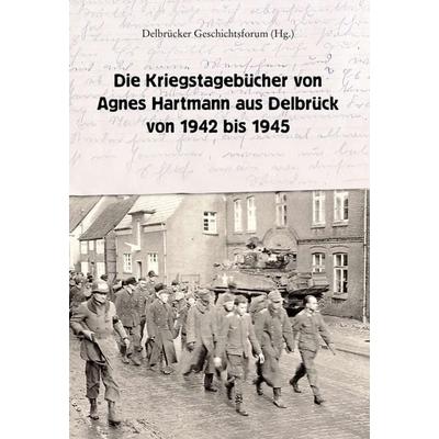 Die Kriegstagebücher von Agnes Hartmann aus Delbrück von 1942 bis 1945, Gebundene Ausgabe von Agnes Hartmann,Hans Jürgen Rade, Tredition,