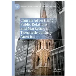 Church Advertising, Public Relations and Marketing in Twentieth-Century America, Sachbücher von John C. Hardin