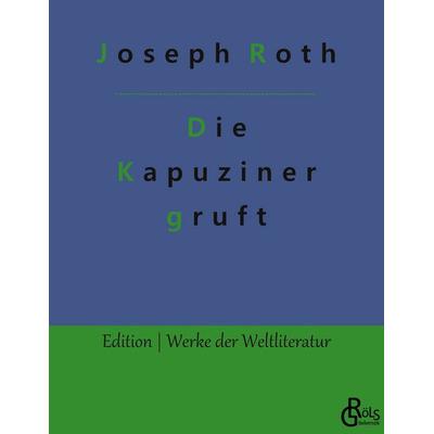 Die Kapuzinergruft, Taschenbuch von Joseph Roth, Gröls Verlag, 978-3-9882803-5-0
