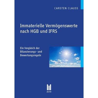 Immaterielle Vermögenswerte nach HGB und IFRS, Taschenbuch von Carsten Clauss, Akademische Verlagsgemeinschaft München, 978-3-86924-296-5