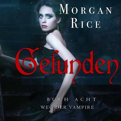 Gefunden (Band & 8 Der Weg Der Vampire) - Morgan Rice, Audio, 9781094314990