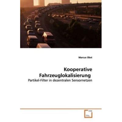 Obst, M: Kooperative Fahrzeuglokalisierung, Taschenbuch von Marcus Obst, VDM, 978-3-639-13301-1