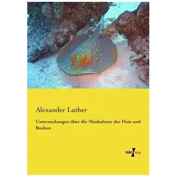 Untersuchungen über die Muskulatur der Haie und Rochen, Fachbücher von Alexander Luther