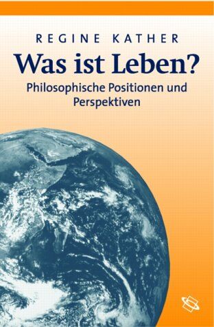 Regine Kather - Was ist Leben? Philosophische Positionen und Perspektiven. - Preis vom 13.10.2026 11:25:28 h