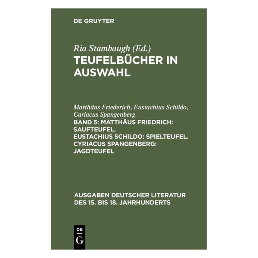 De Gruyter Matthäus Friedrich: Saufteufel. Eustachius Schildo: Spielteufel. Cyriacus Spangenberg: Jagdteufel (Deutsch, Hardcover, Cyriacus Spangenberg, Eustachius Schildo, Matthäus Friederich) (9001183)