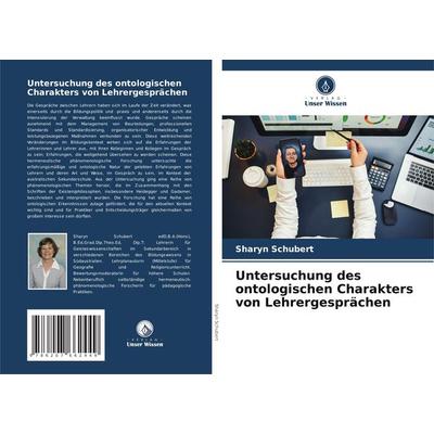 Untersuchung des ontologischen Charakters von Lehrergesprächen, Taschenbuch von Sharyn Schubert, Verlag Unser Wissen, 978-620-7-66244-9