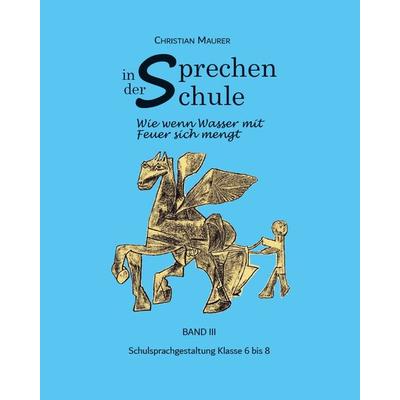 Sprechen in der Schule, Gebundene Ausgabe von Christian Maurer, Der Erzählverlag UG, 978-3-947831-38-8