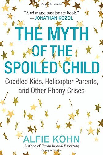 Alfie Kohn - The Myth of the Spoiled Child: Coddled Kids, Helicopter Parents, and Other Phony Crises - Preis vom 12.10.2026 11:37:12 h