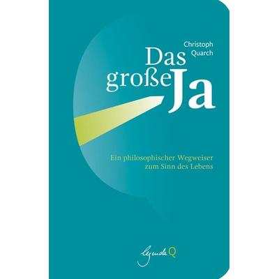 Das große Ja, Gebundene Ausgabe von Christoph Quarch, Legenda Q, 978-3-948206-00-0