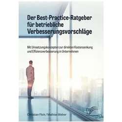 Der Best-Practice-Ratgeber für betriebliche Verbesserungsvorschläge. Mit Umsetzungskonzepten zur dir, Fachbücher von Mathias Weber, Christian Flick