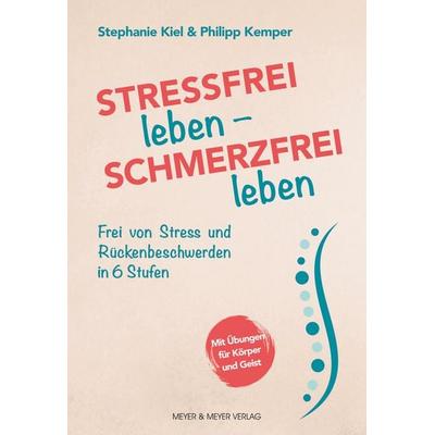 Stressfrei leben - Schmerzfrei leben, Taschenbuch von Stephanie Kiel,Philipp Kemper, Meyer & Meyer, 978-3-8403-7688-7