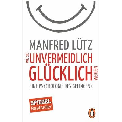 Wie Sie unvermeidlich glücklich werden, Taschenbuch von Manfred Lütz, Penguin