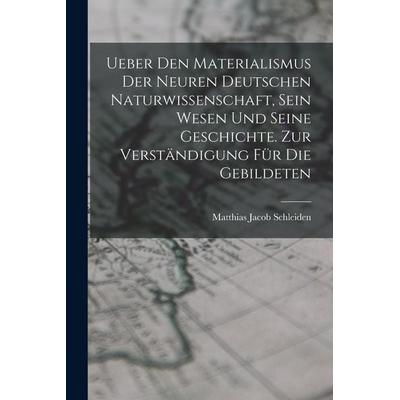 Ueber den Materialismus der neuren deutschen Naturwissenschaft, sein Wesen und seine Geschichte. Zur Verständigung für die Gebildeten, Taschenbuch von