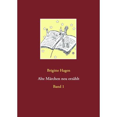 Alte Märchen neu erzählt, Taschenbuch von Brigitte Hagen, BoD – Books on Demand, 978-3-7386-4449-4