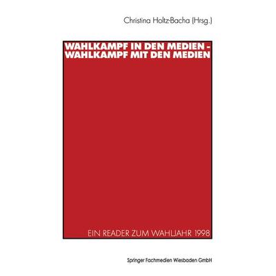 Wahlkampf in den Medien — Wahlkampf mit den Medien, Taschenbuch von Christina Holtz-Bacha,Christina Holtz-Bacha, VS Verlag für Sozialwissenschaften,