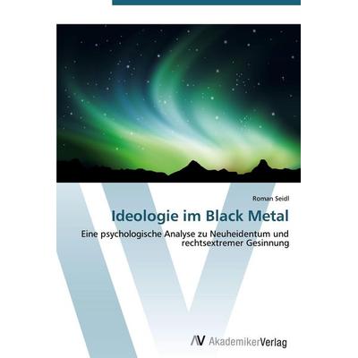 Ideologie im Black Metal, Taschenbuch von Roman Seidl, AV Akademikerverlag, 978-3-639-43291-6