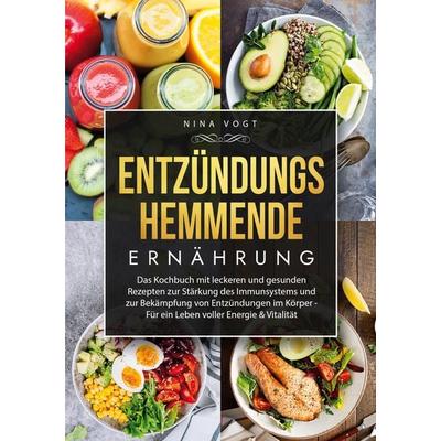 Entzündungshemmende Ernährung, Taschenbuch von Nina Vogt, BoD – Books on Demand, 978-3-7578-4562-9