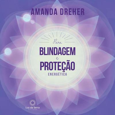 Para Blindagem e Proteção Energética - Amanda Dreher, Audio, 4066338900647