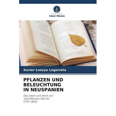 PFLANZEN UND BELEUCHTUNG IN NEUSPANIEN, Taschenbuch von Xavier Lozoya Legorreta, Verlag Unser Wissen, 978-620-5-02006-7