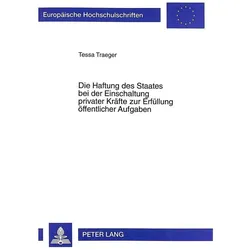 Die Haftung des Staates bei der Einschaltung privater Kräfte zur Erfüllung öffentlicher Aufgaben, Fachbücher von Tessa Traeger