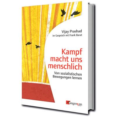 Kampf macht uns menschlich, Taschenbuch von Vijay Prashad, Mangroven Verlag, 978-3-946946-46-5