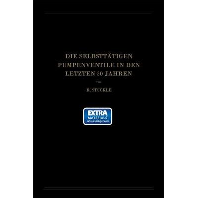 Die Selbsttätigen Pumpenventile in den Letzten 50 Jahren, Taschenbuch von Robert Stückle, Springer Berlin, 978-3-662-27419-4
