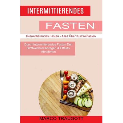 Intermittierendes Fasten, Taschenbuch von Marco Traugott, Jason Thawne, 978-1-77485-045-9