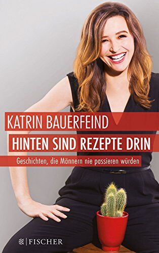 Katrin Bauerfeind - Hinten sind Rezepte drin: Geschichten, die Männern nie passieren würden (Fischer Paperback) - Preis vom 09.10.2026 07:28:09 h