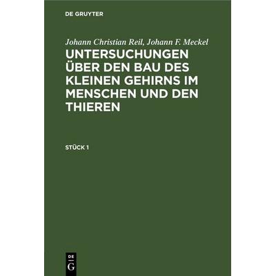 Untersuchungen über den Bau des kleinen Gehirns im Menschen und den Thieren. Stück 1, Gebundene Ausgabe von Johann Christian Reil,Johann F. Meckel, De