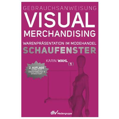 Gebrauchsanweisung Visual Merchandising Band 1 Schaufenster, Gebundene Ausgabe von Karin Wahl, Deutscher Fachverlag, 978-3-86641-293-4