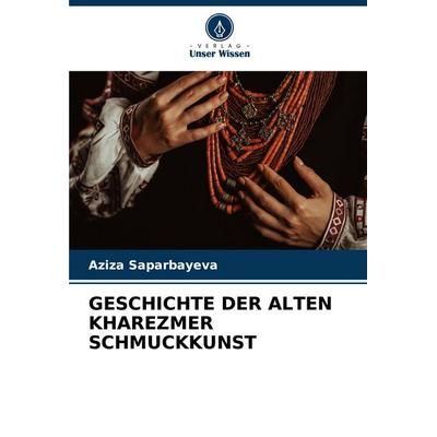 GESCHICHTE DER ALTEN KHAREZMER SCHMUCKKUNST -