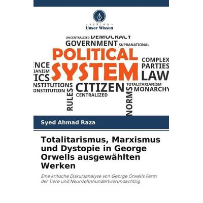 Totalitarismus, Marxismus und Dystopie in George Orwells ausgewählten Werken, Taschenbuch von Syed Ahmad Raza, Verlag Unser Wissen, 978-620-5-32427-1