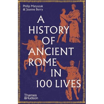 A History of Ancient Rome in 100 Lives, Taschenbuch von Philip Matyszak,Joanne Berry, Thames & Hudson, 978-0-500-29705-6
