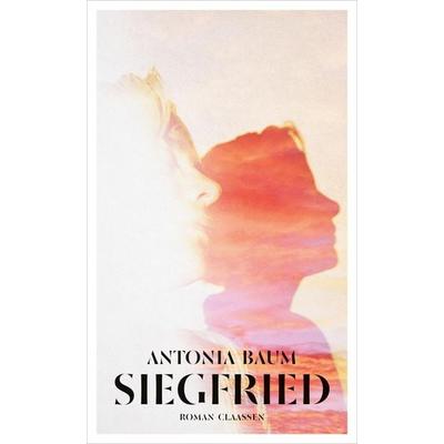 Siegfried, Gebundene Ausgabe von Antonia Baum, Claassen, 978-3-546-10027-4