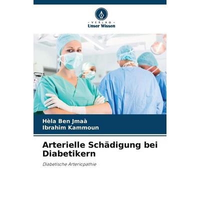 Arterielle Schädigung bei Diabetikern, Taschenbuch von Hèla Ben Jmaà,Ibrahim Kammoun, Verlag Unser Wissen, 978-620-8-85049-4