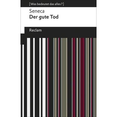 Der gute Tod, Taschenbuch von Seneca, Reclam, Philipp, 978-3-15-019460-7