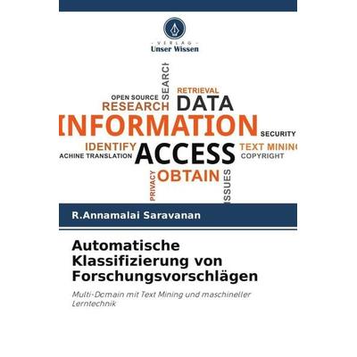 Automatische Klassifizierung von Forschungsvorschlägen, Taschenbuch von R. Annamalai Saravanan, Verlag Unser Wissen, 978-620-5-08596-7
