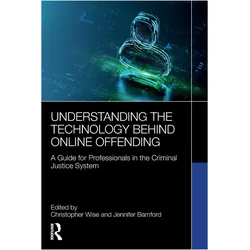 Understanding the Technology Behind Online Offending, Fachbücher von Jennifer Bamford, Christopher Wise