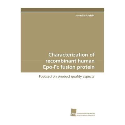 Characterization of recombinant human Epo-Fc fusion protein, Taschenbuch von Kornelia Schriebl, Südwestdeutscher Verlag für Hochschulschriften,