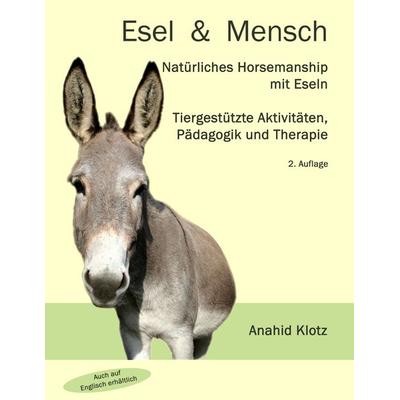 Esel und Mensch, Taschenbuch von Anahid Klotz, BoD – Books on Demand, 978-3-8423-5969-7