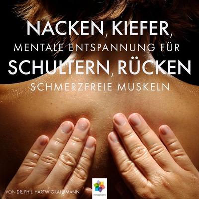 Nacken, Kiefer, Schultern, Rücken * Mentale Entspannung für schmerzfreie Muskeln - Minddrops,phil. Hartwig Lahrmann, Audio, 4056813167177