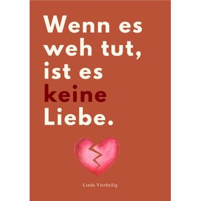 Wenn Es Weh Tut, ist Es Keine Liebe!, Taschenbuch von Linda Vierheilig, Reichenbacher Publishing GmbH