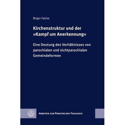 Kirchenstruktur und der »Kampf um Anerkennung«, Gebundene Ausgabe von Birger Falcke, Evangelische Verlagsanstalt, 978-3-374-08168-4