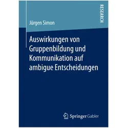 Auswirkungen von Gruppenbildung und Kommunikation auf ambigue Entscheidungen, Fachbücher von Jürgen Simon