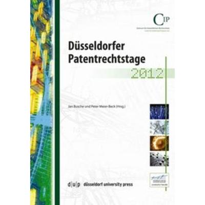 Düsseldorfer Patentrechtsstage 2012, Taschenbuch von , Düsseldorf university press dup, 978-3-940671-98-1