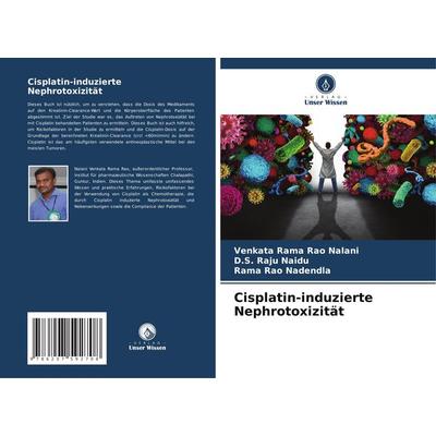 Cisplatin-induzierte Nephrotoxizität, Taschenbuch von Venkata Rama Rao Nalani,D. S. Raju Naidu,Rama Rao Nadendla, Verlag Unser Wissen,