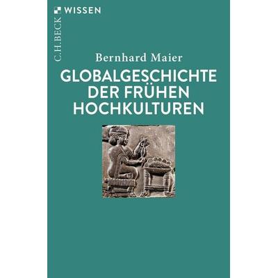 Globalgeschichte der frühen Hochkulturen, Taschenbuch von Bernhard Maier, C.H. Beck, 978-3-406-82265-0