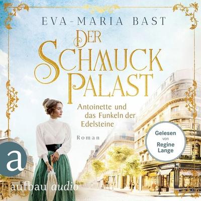 Der Schmuckpalast - Antoinette und das Funkeln der Edelsteine - Eva-Maria Bast, Audio, 9783757015350