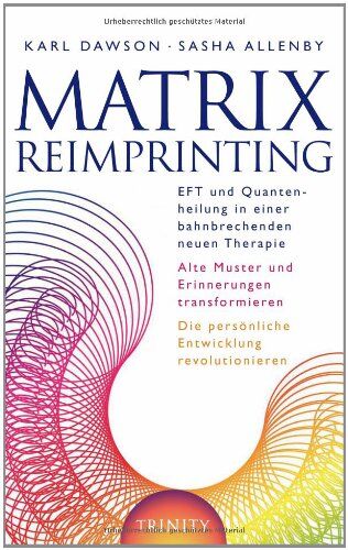 Karl Dawson - Matrix Reimprinting - EFT und Quantenheilung in einer bahnbrechenden neuen Therapie, Alte Muster und Erinnerungen transformieren, Die persönliche Entwicklung revolutionieren - Preis vom 09.10.2026 07:28:09 h
